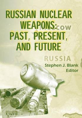 Russian Nuclear Weaposn: Past, Present and Future (Paperback)