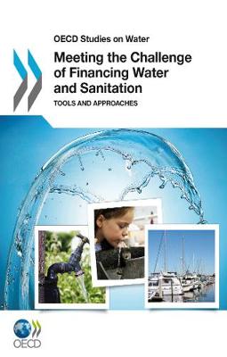 Meeting the Challenge of Financing Water and Sanitation - OECD Report Series (Paperback)