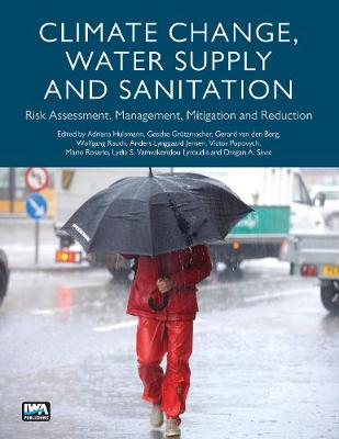 Climate Change, Water Supply and Sanitation: Risk Assessment, Management, Mitigation and Reduction (Paperback)