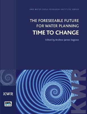 The Foreseeable Future for Water Planning: Time to Change - KWR Watercycle Research Institute Series (Paperback)