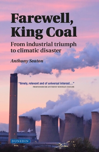 Farewell, King Coal: from industrial triumph to climatic disaster (Hardback)