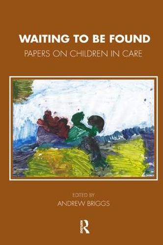 Waiting To Be Found: Papers on Children in Care - Tavistock Clinic Series (Paperback)