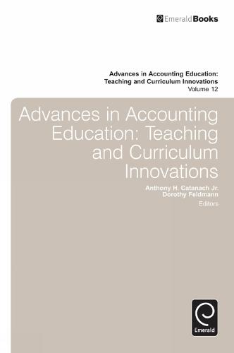 Advances in Accounting Education: Teaching and Curriculum Innovations - Advances in Accounting Education 12 (Hardback)