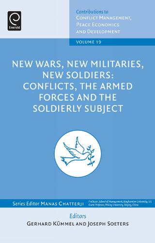 New Wars, New Militaries, New Soldiers?: Conflicts, the Armed Forces and the Soldierly Subject - Contributions to Conflict Management, Peace Economics and Development 19 (Hardback)
