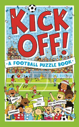 Kick Off! A Football Puzzle Book: Quizzes, Crosswords, Stats and Facts to Tackle (Paperback)