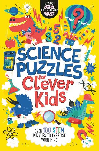 Science Puzzles for Clever Kids®: Over 100 STEM Puzzles to Exercise Your Mind - Buster Brain Games (Paperback)