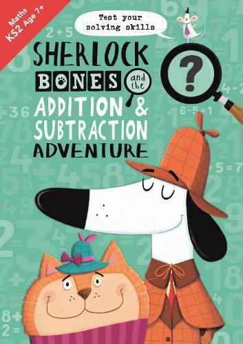 Sherlock Bones and the Addition and Subtraction Adventure: A KS2 home learning resource - Buster Practice Workbooks (Paperback)