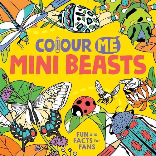 Colour Me: Mini Beasts: Fun and Facts for Fans (Paperback)