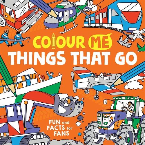 Colour Me: Things That Go: Fun and Facts for Fans (Paperback)