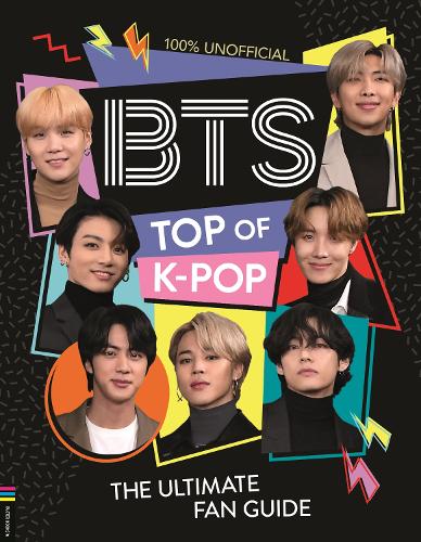 BTS: Top of K-Pop: The Ultimate Fan Guide (Hardback)