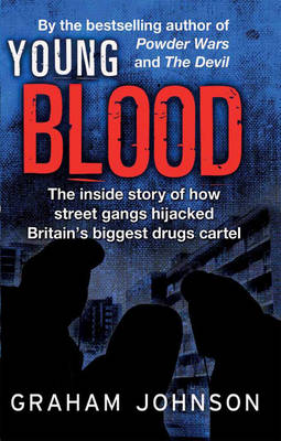 Young Blood: The Inside Story of How Street Gangs Hijacked Britain's Biggest Drugs Cartel (Hardback)