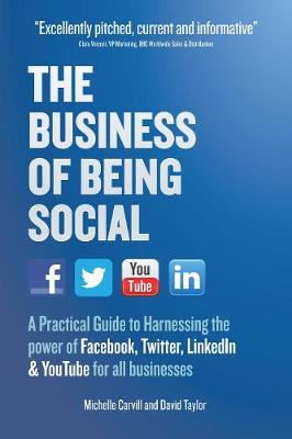 The Business of Being Social: A Practical Guide to Harnessing the Power of Facebook, Twitter, Linkedin & Youtube for All Businesses (Paperback)