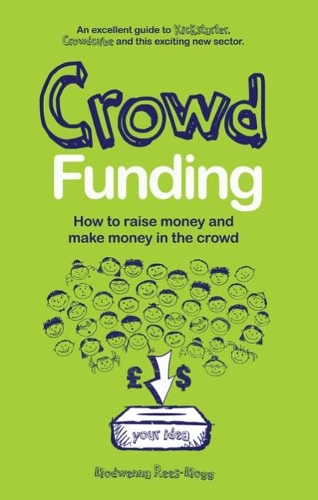Crowd Funding: How to Raise Money and Make Money in the Crowd (Paperback)