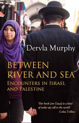 Between River and Sea: Encounters in Israel and Palestine (Hardback)