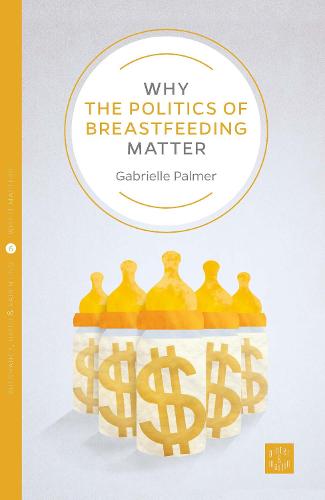 Why the Politics of Breastfeeding Matter - Pinter & Martin Why it Matters (Paperback)