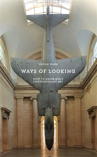 Ways of Looking: How to Experience Contemporary Art - An Elephant Book (Paperback)