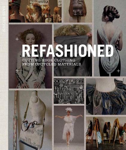 ReFashioned: Cutting-Edge Clothing from Upcycled Materials (Hardback)