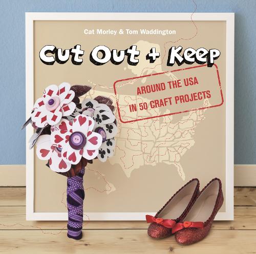 Cut Out + Keep: Around the USA in 50 Craft Projects: A Road Trip Around the USA in 50 Craft Projects (Paperback)