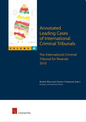 Annotated Leading Cases of International Criminal Tribunals: Volume 42: The International Criminal Tribunal for Rwanda 2010 - Annotated Leading Cases of International Criminal Tribunals 42 (Paperback)