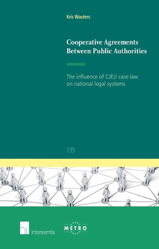 Cooperative Agreements Between Public Authorities: The Influence of CJEU Case Law on National Legal Systems 2015 - Ius Commune Europaeum 135 (Paperback)