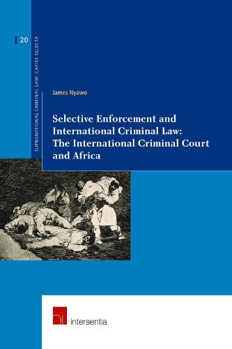 Selective Enforcement and International Criminal Law: The International Criminal Court and Africa - Supranational Criminal Law: Capita Selecta 20 (Paperback)