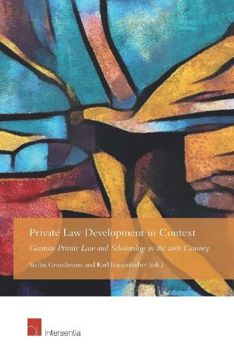 Private Law Development in Context: German Private Law and Scholarship in the 20th Century (Hardback)