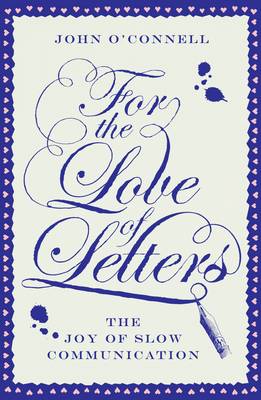For the Love of Letters: The Joy of Slow Communication (Hardback)