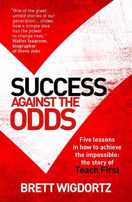 Success Against the Odds: Five Lessons in How to Achieve the Impossible: the Story of Teach First (Paperback)