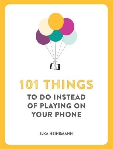 101 Things To Do Instead of Playing on Your Phone - 101 Things (Paperback)
