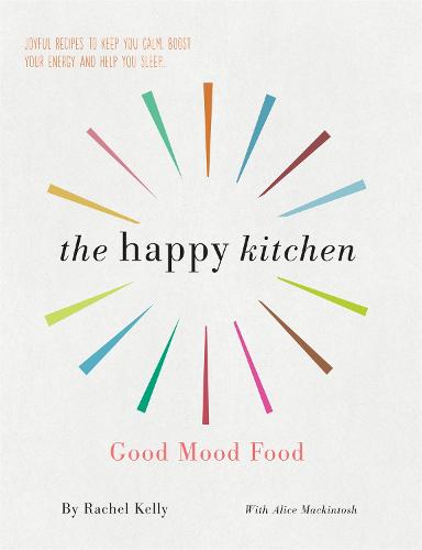 The Happy Kitchen: Good Mood Food - Joyful recipes to keep you calm, boost your energy and help you sleep... (Paperback)