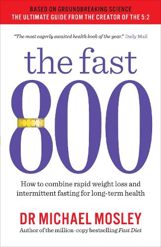 The Fast 800: How to combine rapid weight loss and intermittent fasting for long-term health - The Fast 800 Series (Paperback)
