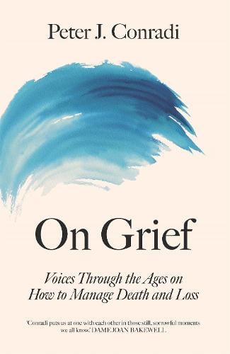 On Grief: Voices through the ages on how to manage death and loss (Hardback)
