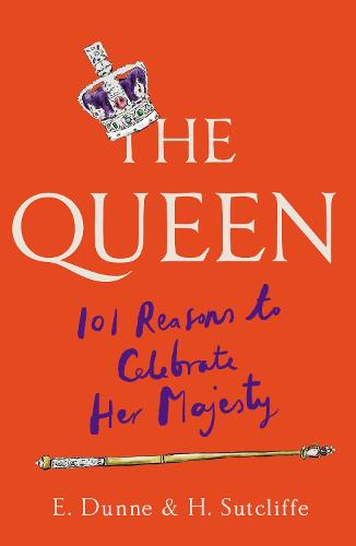 The Queen: 101 Reasons to Celebrate Her Majesty (Hardback)