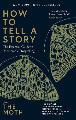 How to Tell a Story by The Moth, Meg Bowles, Catherine Burns, Jenifer  Hixson, Sarah Austin Jenness, Kate Tellers: 9780593139028 