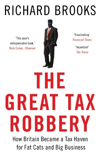 The Great Tax Robbery: How Britain Became a Tax Haven for Fat Cats and Big Business (Paperback)