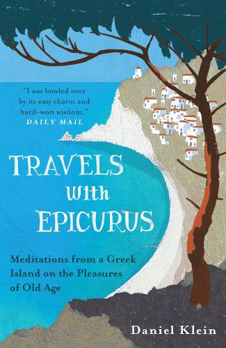 Travels with Epicurus: Meditations from a Greek Island on the Pleasures of Old Age (Paperback)