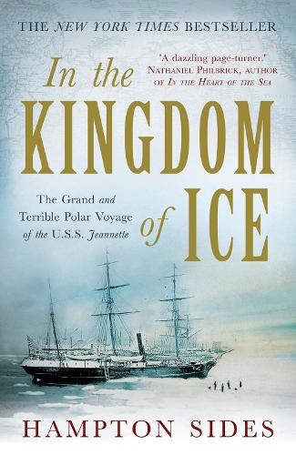 In the Kingdom of Ice: The Grand and Terrible Polar Voyage of the USS Jeannette (Hardback)