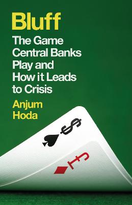 Bluff: The Game Central Banks Play and How it Leads to Crisis (Paperback)