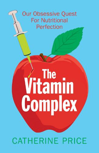 The Vitamin Complex: Our Obsessive Quest for Nutritional Perfection (Paperback)