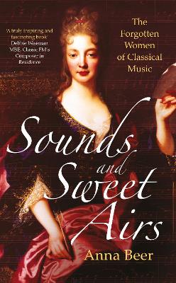 Sounds and Sweet Airs: The Forgotten Women of Classical Music (Hardback)