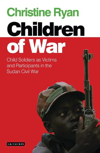 Children of War: Child Soldiers as Victims and Participants in the Sudan Civil War (Hardback)