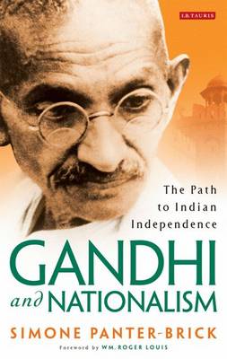 Gandhi and Nationalism: The Path to Indian Independence - Library of South Asian History and Culture 3 (Hardback)