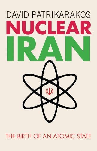 Nuclear Iran: The Birth of an Atomic State (Hardback)