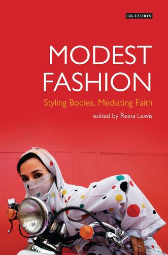 Modest Fashion: Styling Bodies, Mediating Faith - Dress Cultures (Hardback)