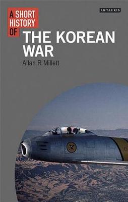 A Short History of the Korean War - I.B. Tauris Short Histories (Hardback)