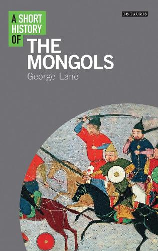 A Short History of the Mongols - I.B. Tauris Short Histories (Paperback)