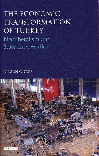 The Economic Transformation of Turkey: Neoliberalism and State Intervention (Hardback)