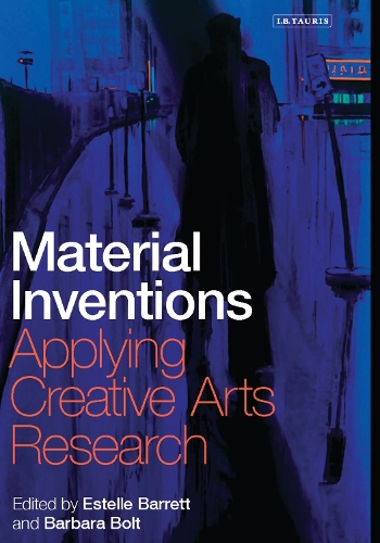 Material Inventions: Applying Creative Arts Research (Hardback)