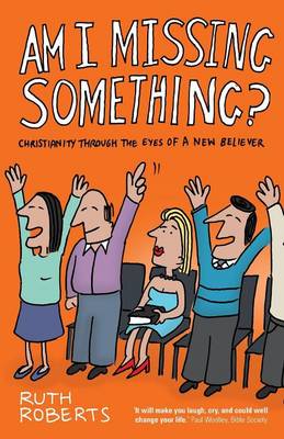 Am I Missing Something?: Christianity Through the Eyes of a New Believer (Paperback)