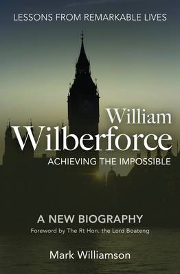William Wilberforce: Achieving the Impossible (Paperback)